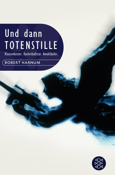 Und dann Totenstille: Klassenbester. Basketballstar. Amokläufer.