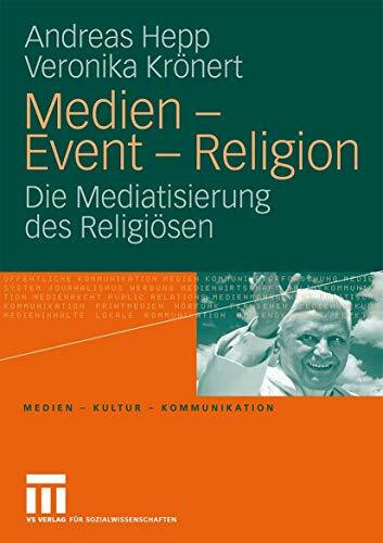 Medien, Event und Religion: Die Mediatisierung des Religiösen
