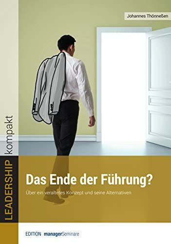 Das Ende der Führung? Über ein veraltetes Konzept und seine Alternativen (LEADERSHIP kompakt)