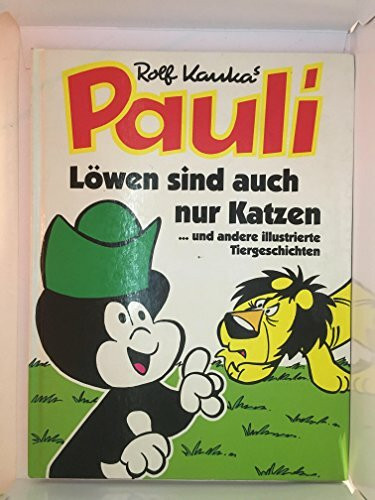 Pauli. Löwen sind auch nur Katzen. Und andere illustrierte Tiergeschichten