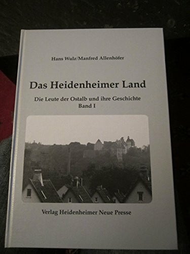 Das Heidenheimer Land. Die Leute der Ostalb und ihre Geschichte