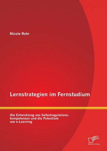 Lernstrategien im Fernstudium: Die Entwicklung von Selbstregulationskompetenzen und die Potentiale v