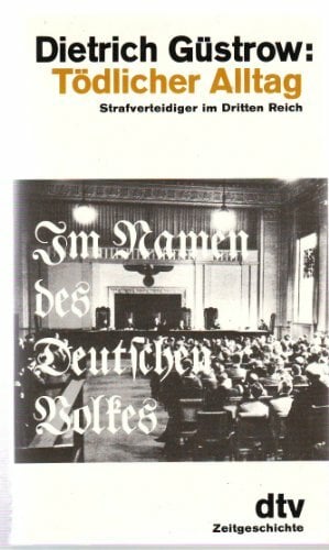 Tödlicher Alltag: Strafverteidiger im Dritten Reich (dtv Literatur) Tödlicher Alltag: Strafverteidiger im Dritten Reich (dtv Literatur)
