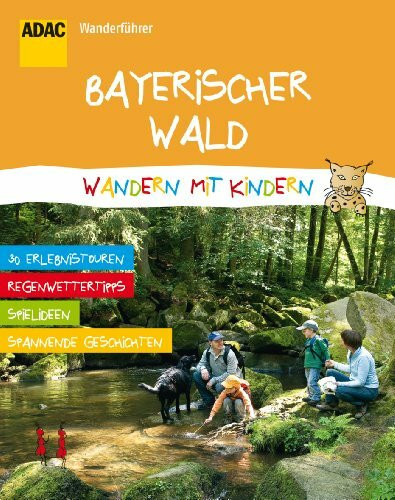 ADAC Wanderführer Bayerischer Wald Wandern mit Kindern: 30 Erlebnistouren, Regenwettertipps, Spielideen, Spannende Geschichten