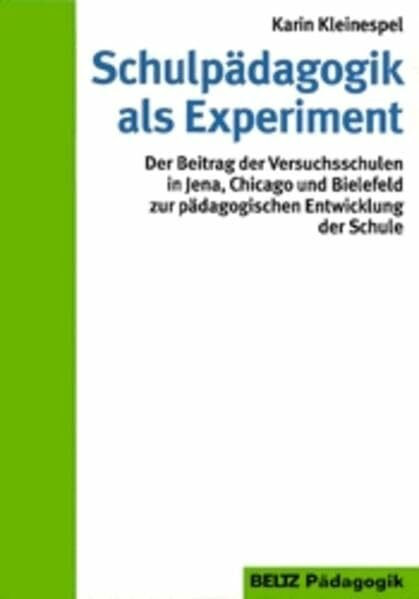Schulpädagogik als Experiment: Zur Theorie und Praxis der Universitäts-Versuchsschulen in Jena, Chicago und Bielefeld (Reihe Pädagogik)
