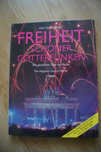 Freiheit, schoener Götterfunken. Die glücklichen Tage von Berlin