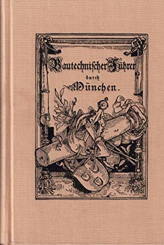 Bautechnischer Führer durch München 1876. Festschrift zur zweiten General-Versammlung des Verbandes deutscher Architekten- und Ingenieur-Vereine