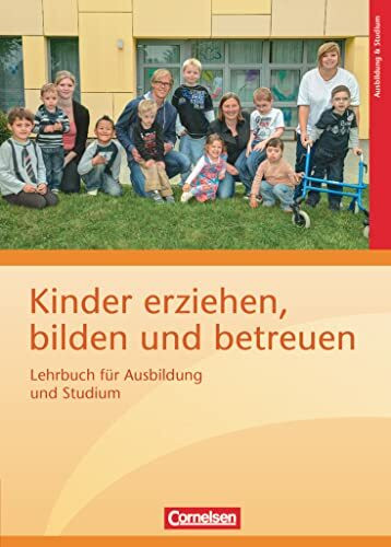 Kinder erziehen, bilden und betreuen - Neubearbeitung: Lehrbuch für Ausbildung und Studium