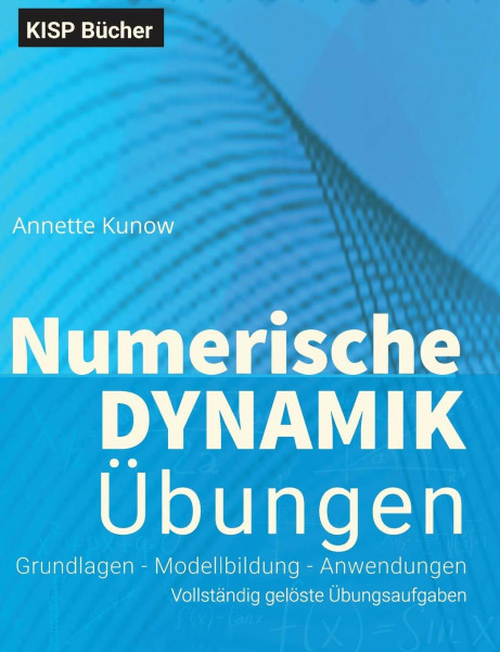Numerische Dynamik Übungen: Grundlagen - Modellbildung - Anwendungen