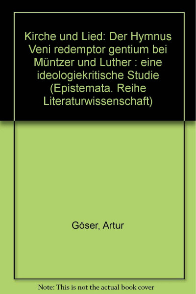 Kirche und Lied: Der Hymnus "Veni redemptor gentium" bei Müntzer und Luther. Eine ideologiekritische Studie (Epistemata - Würzburger wissenschaftliche Schriften. Reihe Literaturwissenschaft)