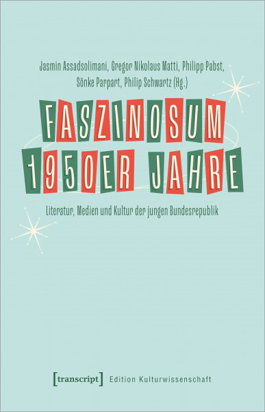 Faszinosum 1950er Jahre: Literatur, Medien und Kultur der jungen Bundesrepublik (Edition Kulturwissenschaft)