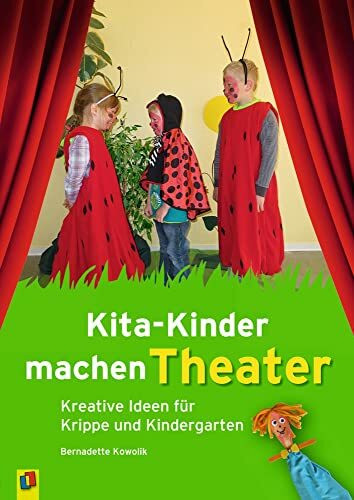 Kita-Kinder machen Theater: Kreative Ideen für Krippe und Kindergarten