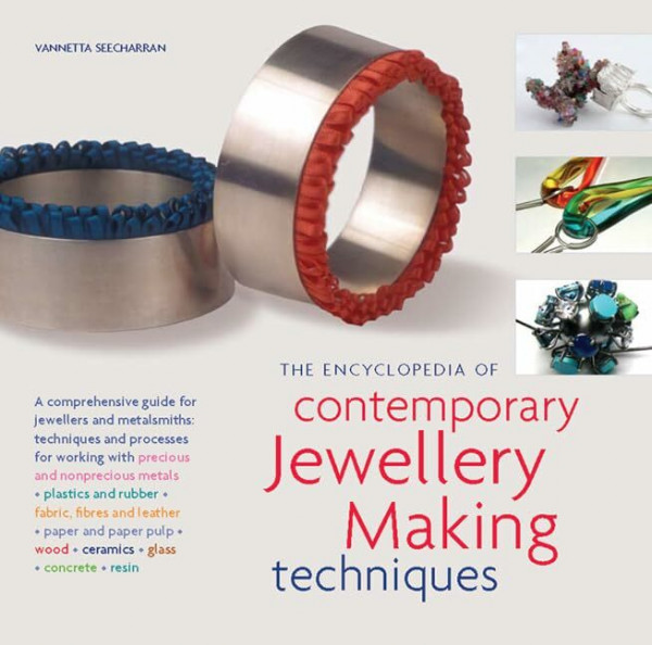 The Encyclopedia of Contemporary Jewellery Making Techniques: A Comprehensive Guide for Jewellers and Metalsmiths