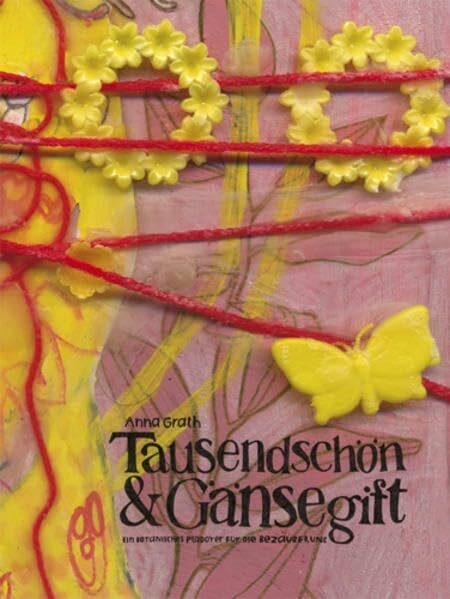 Tausendschön & Gänsegift: Ein botanisches Plädoyer für die Bezauberung Tausendschön & Gänsegift: Ein botanisches Plädoyer für die Bezauberung