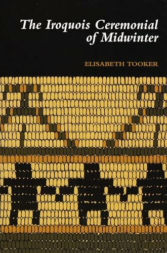 The Iroquois Ceremonial of Midwinter (Iroquois & Their Neighbors)