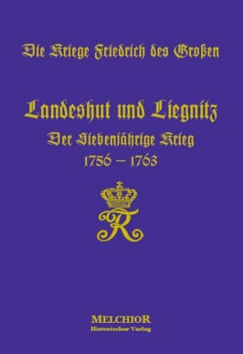 Landeshut und Liegnitz: Die Kriege Friedrich des Großen: Der Siebenjährige Krieg 1756-1763. Hrsg. v. d. Großen Generalstabe, kriegsgeschichtl. Abt. II.