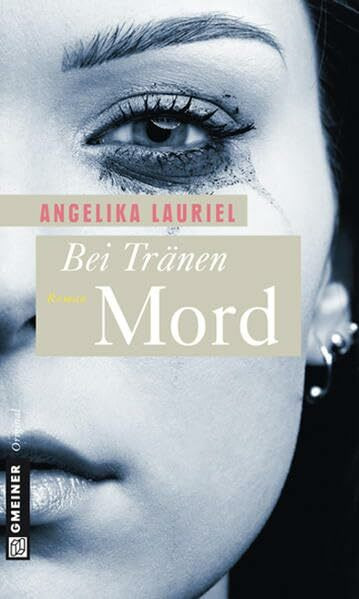 Bei Tränen Mord: Roman (Frauenromane im GMEINER-Verlag)