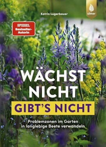 Wächst nicht gibt's nicht: Problemzonen im Garten in langlebige Beete verwandeln. Staudenglück trotz Staunässe, Wurzeldruck & Co.