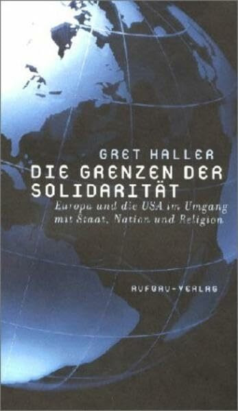 Die Grenzen der Solidarität: Europa und die USA im Umgang mit Staat, Nation und Religion (Aufbau-Sachbuch)