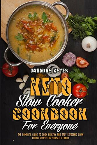 Keto Slow Cooker Cookbook For Everyone: The Complete Guide to Cook Healthy and Easy Ketogenic Slow Cooker Recipes For Yourself & Family