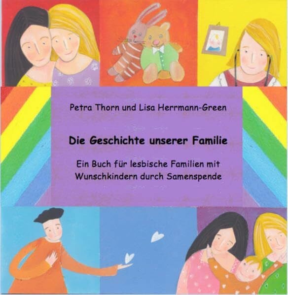 Die Geschichte unserer Familie.: Ein Buch für lesbische Familien mit Wunschkindern durch Samenspende (www.famart.de)