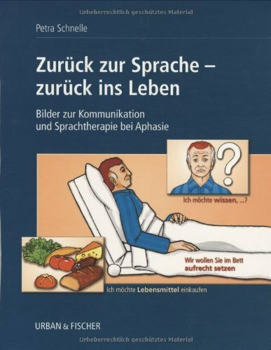 Zurück zur Sprache - zurück ins Leben: Bilder zur Kommunikation und Sprachtherapie bei Aphasie