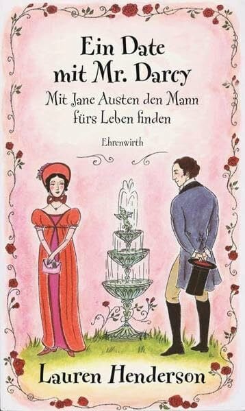 Ein Date mit Mr. Darcy: Mit Jane Austen den Mann fürs Leben finden (Ehrenwirth Sachbuch)