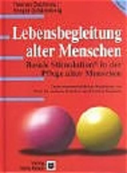 Lebensbegleitung alter Menschen: Basale Stimulation in der Pflege alter Menschen
