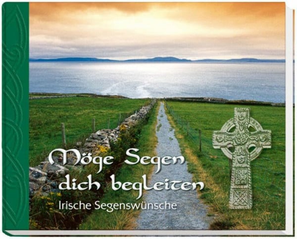 Möge Segen dich begleiten: Irische Segenswünsche