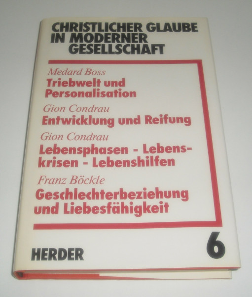 Triebwelt und Personalisation. Entwicklung und Reifung. Lebensphasen, Lebenskrisen, Lebenshilfen. Geschlechterbeziehung und Liebesfähigkeit. (Bd. 6)