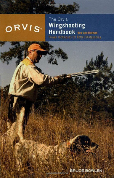 Orvis Wingshooting Handbook: Proven Techniques for Better Shotgunning