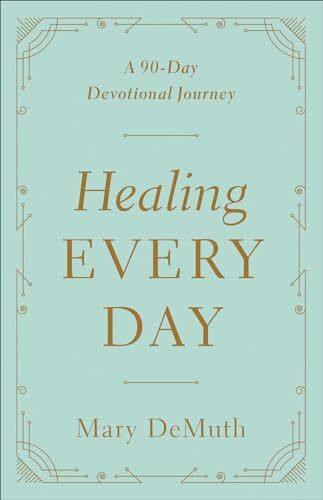 Healing Every Day: A 90-Day Devotional Journey