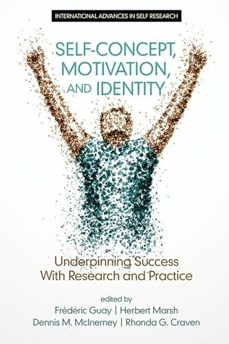 Self-Concept, Motivation and Identity: Underpinning Success with Research and Practice (International Advances in Self Research)