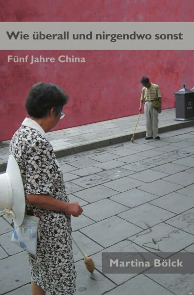 Wie überall und nirgendwo sonst: Fünf Jahre China