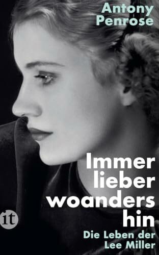 Immer lieber woandershin: Die Leben der Lee Miller | Die literarische Vorlage des Films DIE FOTOGRAFIN mit Kate Winslet (insel taschenbuch)