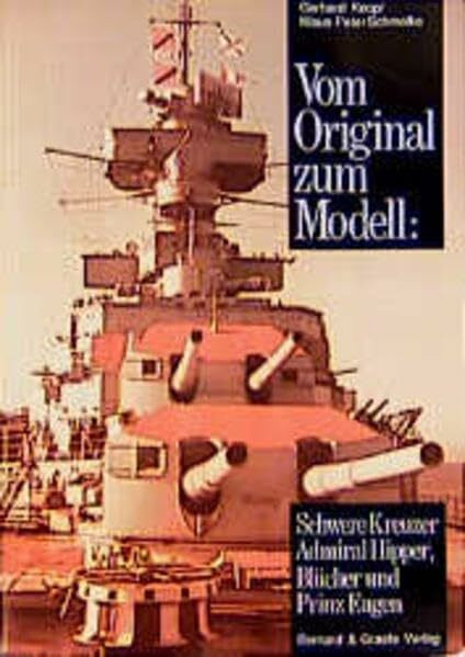 Vom Original zum Modell, Schwere Kreuzer Admiral Hipper, Blücher und Prinz Eugen: Eine Bild- und Plandokumentation