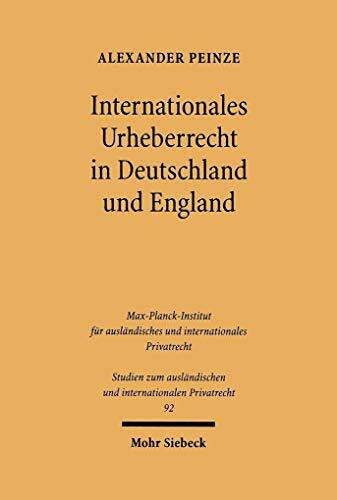 Internationales Urheberrecht in Deutschland und England (Studien zum ausländischen und internationalen Privatrecht, Band 92)