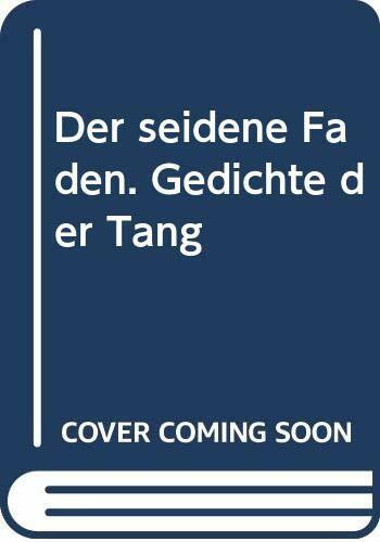 Der seidene Faden. Gedichte der Tang