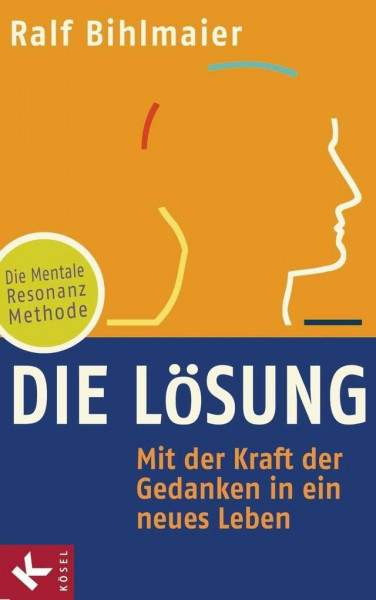 Die Lösung: Mit der Kraft der Gedanken in ein neues Leben – Die Mentale Resonanz Methode