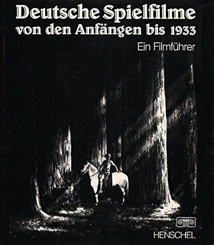 Deutsche Spielfilme von den Anfängen bis 1933. Ein Filmführer