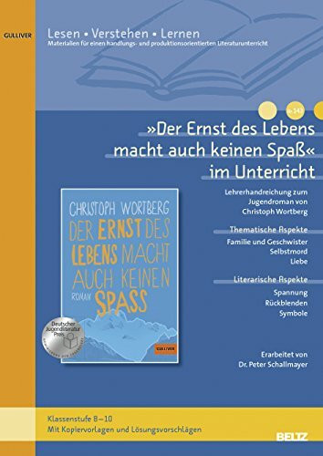 »Der Ernst des Lebens macht auch keinen Spa߫ im Unterricht: Lehrerhandreichung zum Jugendroman von Christoph Wortberg (Klassenstufe 8-10, mit Kopiervorlagen)