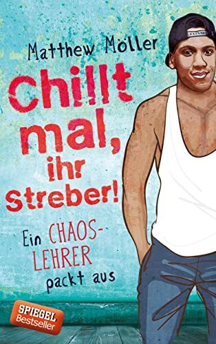 Chillt mal, ihr Streber!: Ein Chaoslehrer packt aus