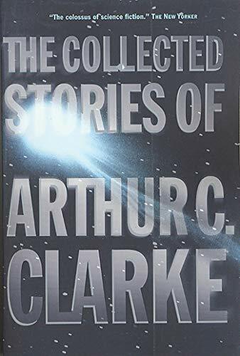 The Collected Stories of Arthur C. Clarke The Collected Stories of Arthur C. Clarke