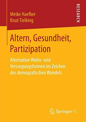 Altern, Gesundheit, Partizipation: Alternative Wohn- und Versorgungsformen im Zeichen des demografischen Wandels