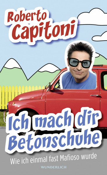 Ich mach dir Betonschuhe: Wie ich einmal fast Mafioso wurde
