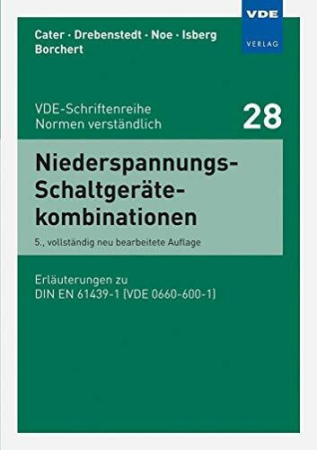 Niederspannungs-Schaltgerätekombinationen: Erläuterungen zu DIN EN 61439-1 (VDE 0660-600-1) (VDE-Schriftenreihe – Normen verständlich)