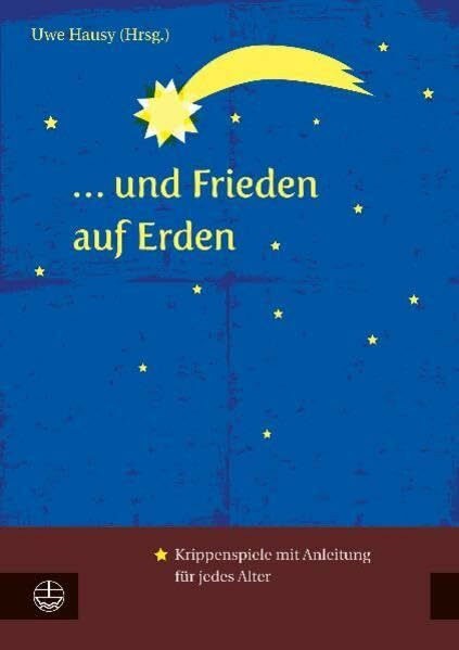 ... und Frieden auf Erden. Krippenspiele mit Anleitung.: Krippenspiele mit Anleitung für jedes Alter