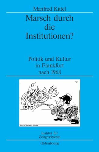 Marsch durch die Institutionen?: Politik und Kultur in Frankfurt nach 1968 (Quellen und Darstellungen zur Zeitgeschichte, 86, Band 86)