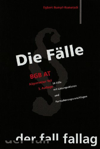 Die Fälle. BGB AT: 58 Fälle mit Lösungsskizzen und Formulierungsvorschlägen