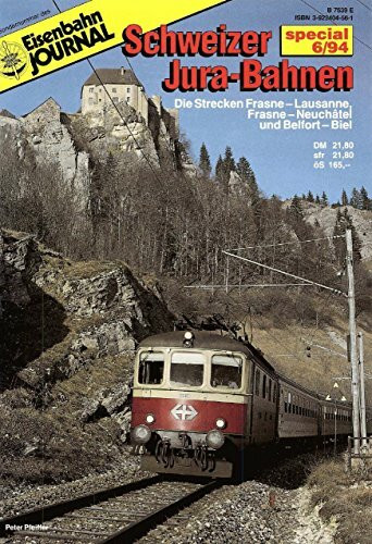 Schweizer Jura-Bahnen: Die Strecken Frasne-Lausanne, Frasne-Neuchatel und Belfort-Biel (Specialausgaben des Eisenbahn-Journals)